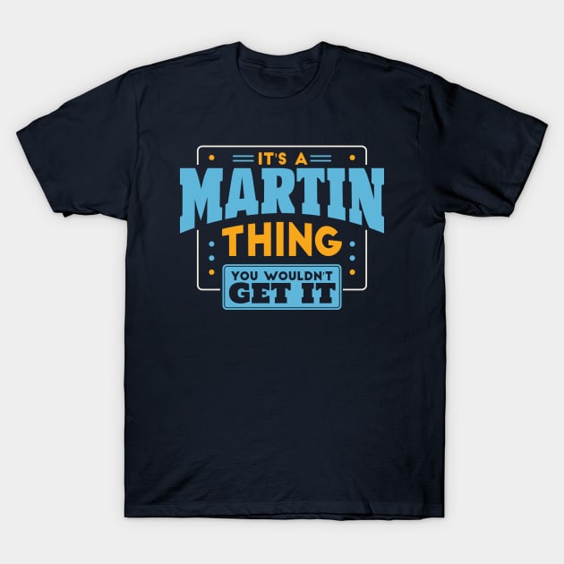 It's a Martin Thing, You Wouldn't Get It // Martin Family Last Name T-Shirt by Now Boarding